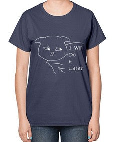 I Will Do it Later - cats-  Ladies T-Shirt