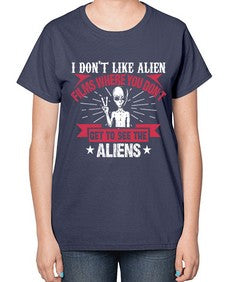 I dont like alien films where you dont get to see the aliens 10# - ufo-  Ladies T-Shirt