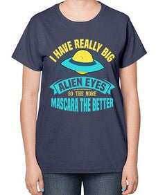 I have really big alien eyes 16# - ufo-  Ladies T-Shirt
