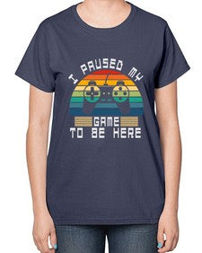 I paused my game to be here 38# - computer-  Ladies T-Shirt