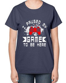 I paused my game to be here 54# - computer-  Ladies T-Shirt
