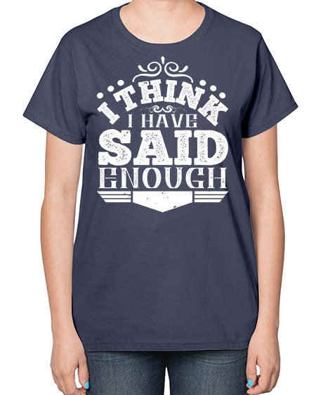 I think I have said enough Style 210# - architect-  Ladies T-Shirt