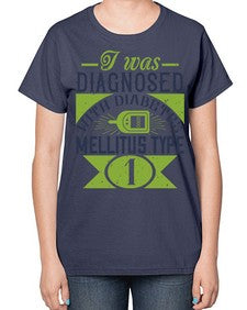 I was diagnosed with diabetes mellitus Type Style 29# - diabetes-  Ladies T-Shirt