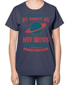I wish i was as smart as jeff bezos 25# - ufo-  Ladies T-Shirt