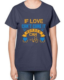If love cant cure it Nurses can Style 936# - nurse-  Ladies T-Shirt