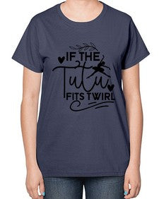 If the tutu fits twirl 139# - ballet-  Ladies T-Shirt