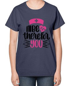Ill Be There For You Style Style 952# - nurse-  Ladies T-Shirt