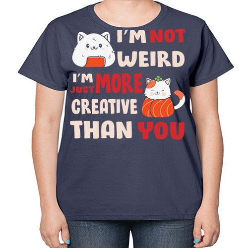 Im Not Weird Im Just More Creative 249# - anime-  Ladies T-Shirt