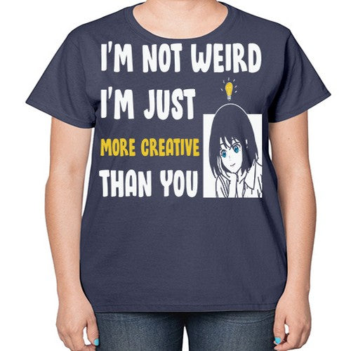 Im Not Weird Just MoreCreative Anime 250# - anime-  Ladies T-Shirt