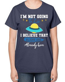 Im not going to lie i believe aliens are here 27# - ufo-  Ladies T-Shirt