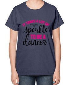 It takes a lot of sparkle to be a dancer 144# - ballet-  Ladies T-Shirt