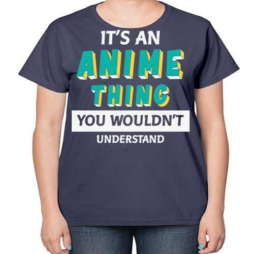 Its An Anime Thing You Aint Understand 254# - anime-  Ladies T-Shirt