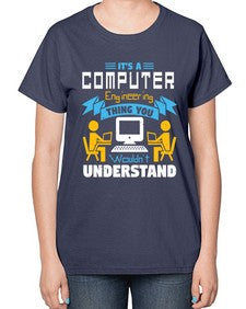 Its a computer engineering thing you 29# - computer-  Ladies T-Shirt