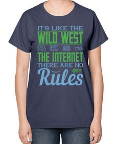 Its like the Wild West the Internet There are no rules 63# - internet-  Ladies T-Shirt