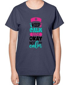 Keep Calm And Okay Not That Calm Style Style 1021# - nurse-  Ladies T-Shirt