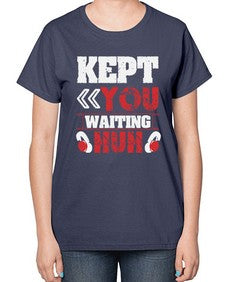 Kept you waiting huh 36# - video games-  Ladies T-Shirt