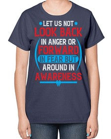 Let us not look back in anger or forward in fear but around in awareness Style 36# - Self awareness-  Ladies T-Shirt