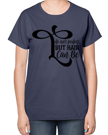 Life Isnt Perfect But Hair Can Be 1055# - hairdresser-  Ladies T-Shirt