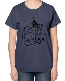 Life is better in a tutu 152# - ballet-  Ladies T-Shirt