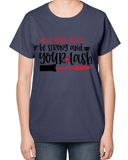 May your coffee be strong and your lash design Style 222# -makeup  Ladies T-Shirt