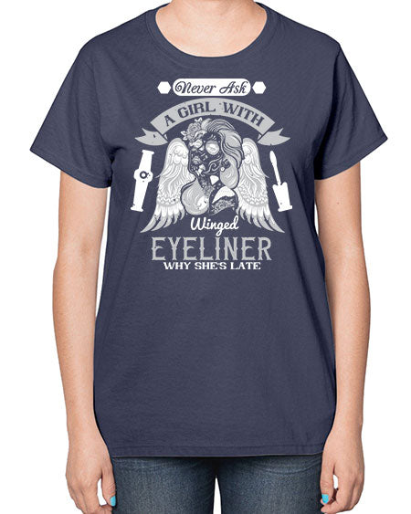 Never ask a girl with winged eyeliner why she’s late Style 189# -makeup  Ladies T-Shirt