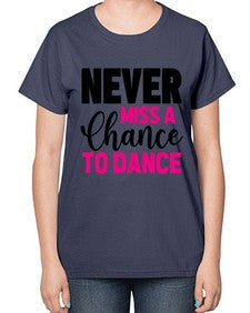 Never miss a chance to dance 168# - ballet-  Ladies T-Shirt