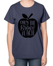 Only The Brave Teach Style 1293# - teacher-  Ladies T-Shirt