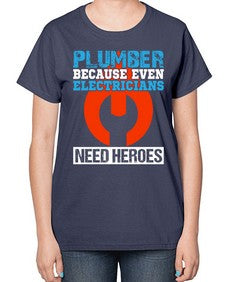 Plumber because even electricians need heroes1322# - plumber-  Ladies T-Shirt