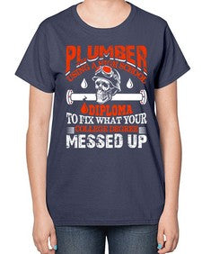 Plumber using a high school diploma to fix what your college degree messed up1324# - plumber-  Ladies T-Shirt