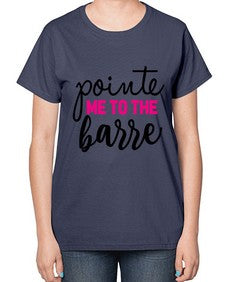 Pointe me to the barre 173# - ballet-  Ladies T-Shirt