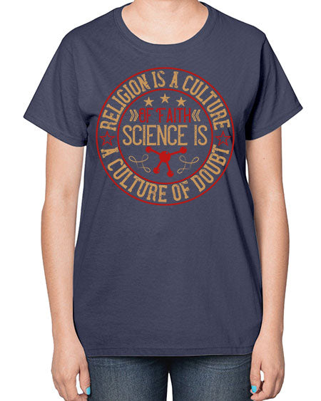 Religion is a culture of faith science is a culture of doubt 325# - general science-  Ladies T-Shirt