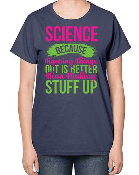 Science Because Figuring Things Out Is Better Than Making Stuff Up 146# - general science-  Ladies T-Shirt