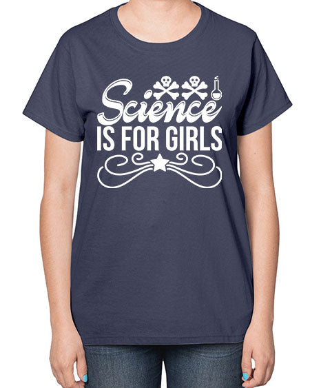 Science Is For Girls 100# - general science-  Ladies T-Shirt