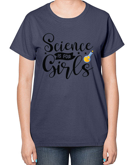 Science Is For Girls 102# - general science-  Ladies T-Shirt
