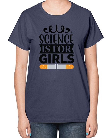 Science Is For Girls 99# - general science-  Ladies T-Shirt