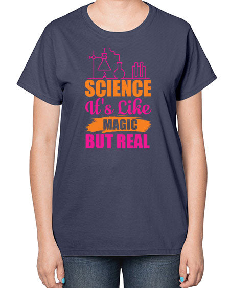 Science Its Like Magic But Real 79# - general science-  Ladies T-Shirt