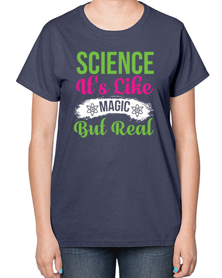Science Its Like Magic But Real 80# - general science-  Ladies T-Shirt