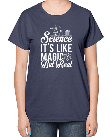 Science Its Like Magic But Real 81# - general science-  Ladies T-Shirt