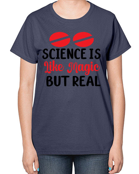 Science is Like Magic but Real 96# - general science-  Ladies T-Shirt