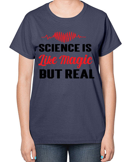 Science is Like Magic but Real 97# - general science-  Ladies T-Shirt