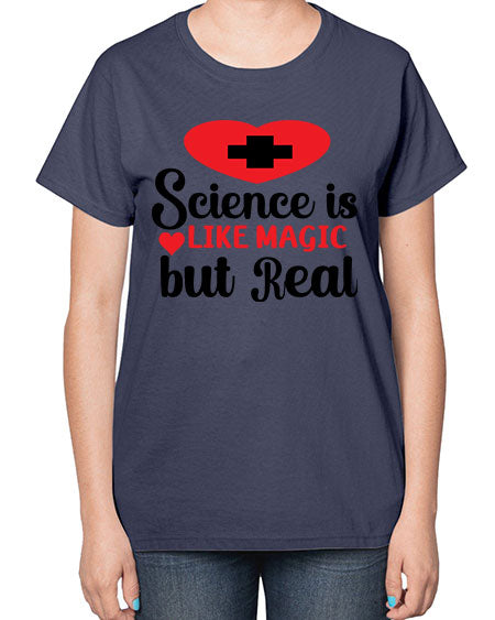 Science is Like Magic but Real 98# - general science-  Ladies T-Shirt