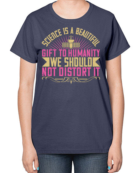 Science is a beautiful gift to humanity we should not distort it 320# - general science-  Ladies T-Shirt