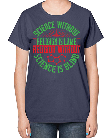 Science without religion is lame religion without science is blind 313# - general science-  Ladies T-Shirt