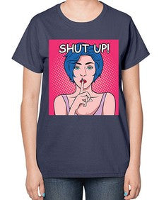 Shut Up 1044# - art pop art-  Ladies T-Shirt