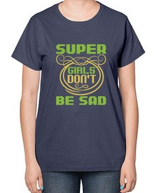 Super girls dont be sadd 245# - cartoon super hero-  Ladies T-Shirt
