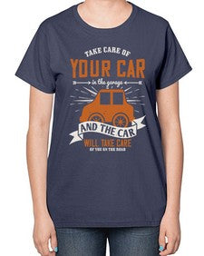 Take care of your car in the garage and the car will take care of you on the road 61# - car-  Ladies T-Shirt