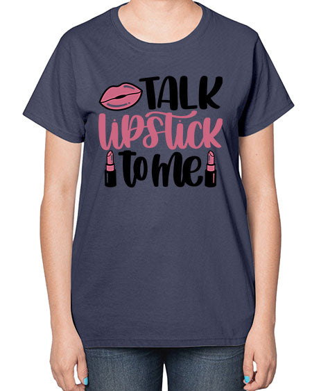 Talk Lipstick To Me Style 15# -makeup  Ladies T-Shirt