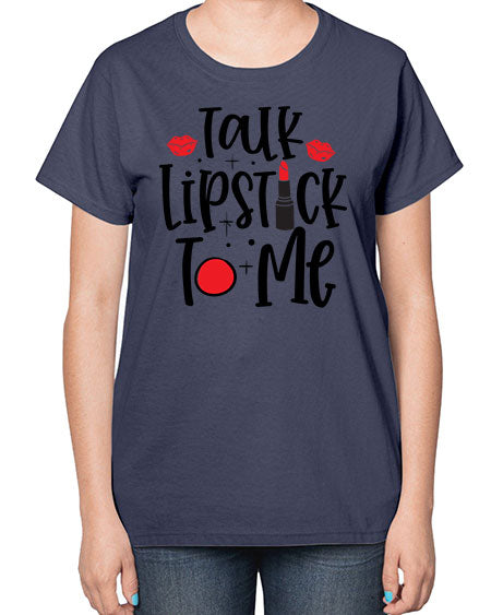 Talk Lipstick To Me Style 218# -makeup  Ladies T-Shirt
