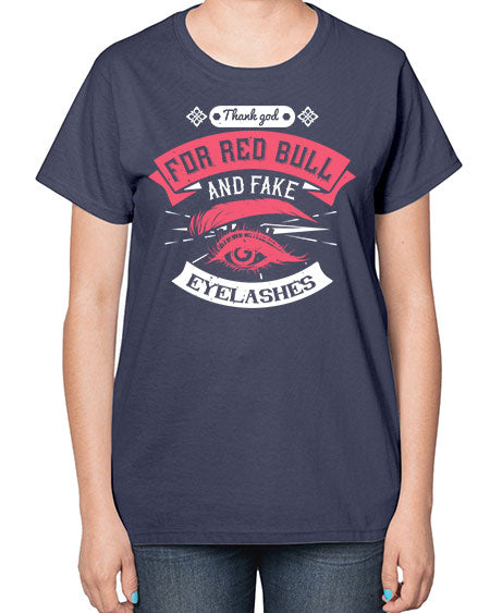 Thank god for Red Bull and fake eyelashes Style 185# -makeup  Ladies T-Shirt
