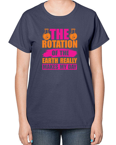 The Rotation Of The Earth Really Makes My Day 14# - nature-  Ladies T-Shirt